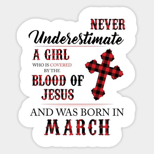 Never Underestimate A Girl Who Is Covered By The Blood Of Jesus And Was Born In March Sticker by Hsieh Claretta Art